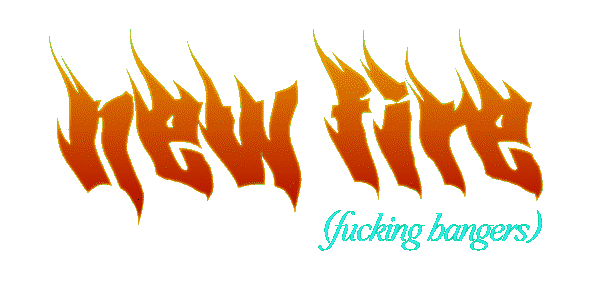 NEW FIRE!!